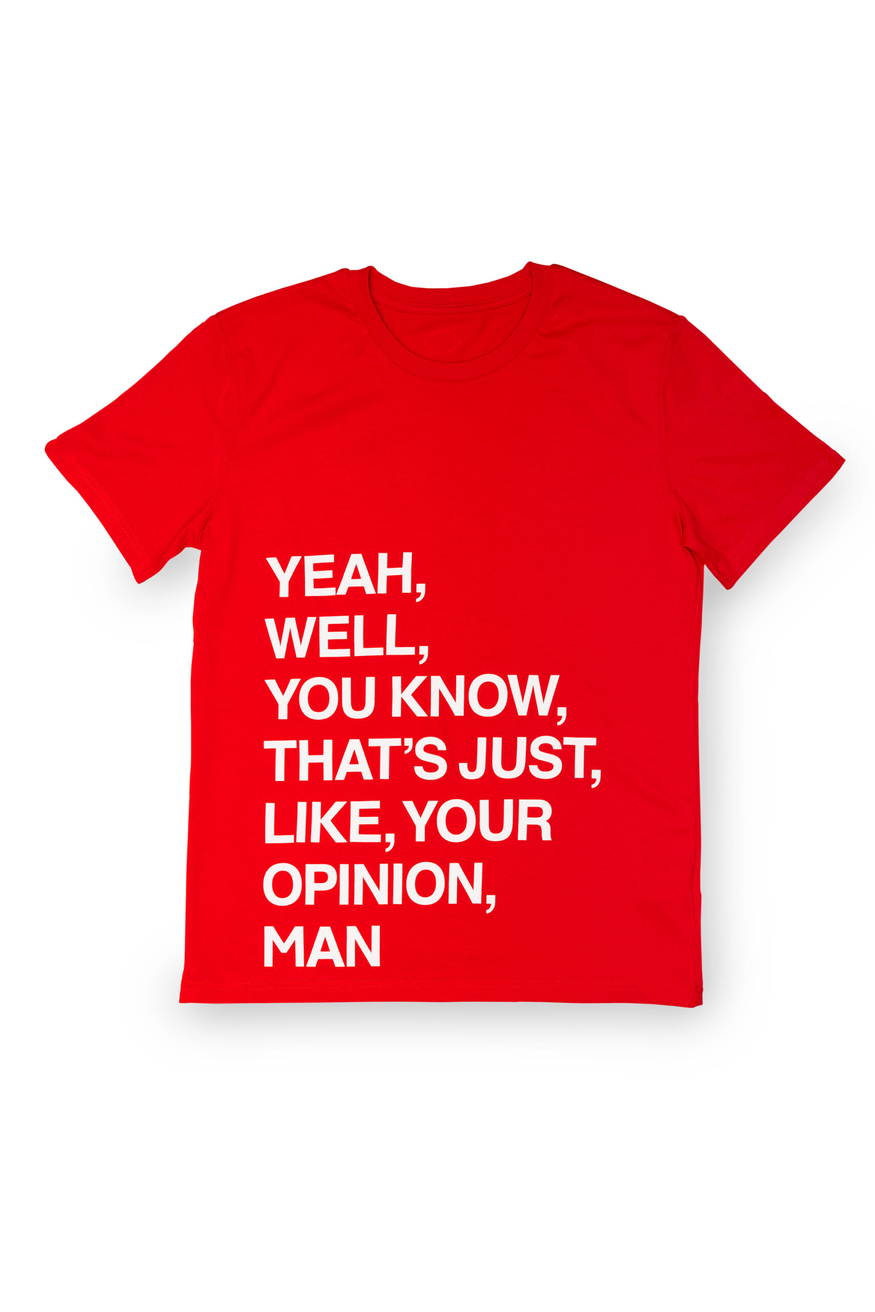 Quote T-shirt Dude – “Yeah, well, you know, that’s just, like, your opnion, man.”