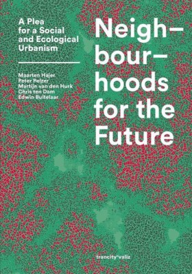 Neighbourhoods for the Future - A Plea for a Social and Ecological Urbanism