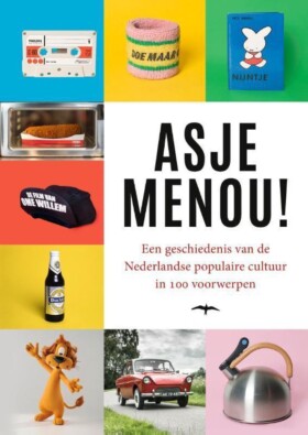 Asje Menou - Een geschiedenis van de Nederlandse populaire cultuur in 100 voorwerpen